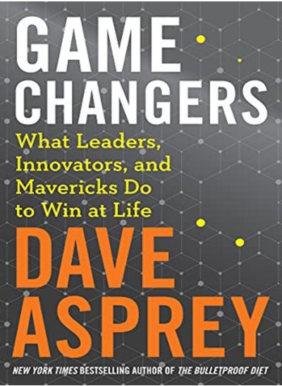 اشتري Game Changers What Leaders Innovators And Mavericks Do To Win At Life by Dave Asprey Hardcover في الامارات