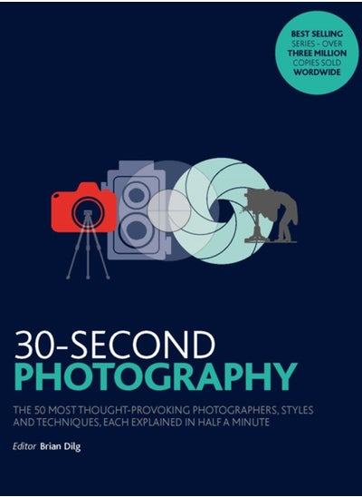 Buy 30-Second Photography : The 50 most thought-provoking  photographers, styles and techniques, each explained in half a minute in Saudi Arabia