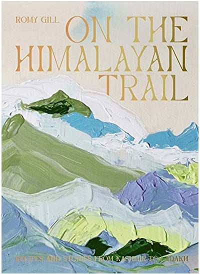 اشتري On the Himalayan Trail: Recipes and Stories from Kashmir to Ladakh في الامارات