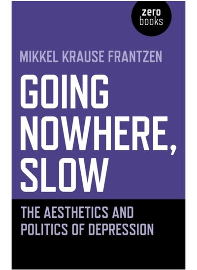 Buy Going Nowhere, Slow : The aesthetics and politics of depression in UAE