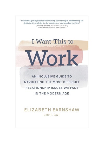 Buy I Want This to Work: An Inclusive Guide to Navigating the Most Difficult Relationship Issues We Face in the Modern Age Hardcover in UAE