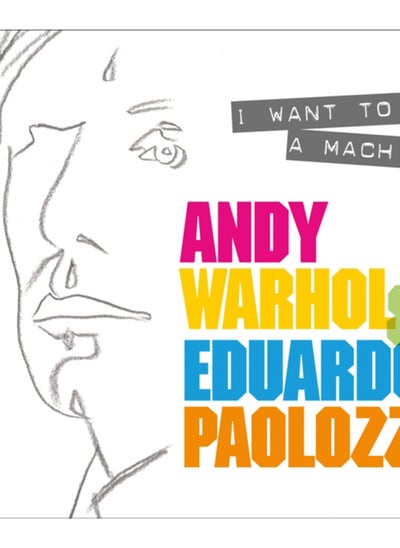 Buy I Want to Be A Machine : Andy Warhol and Eduardo Paolozzi in Saudi Arabia