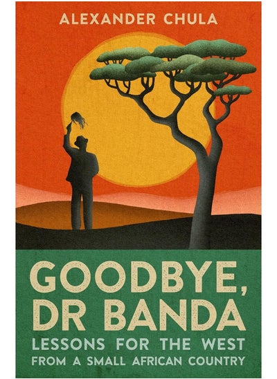 Buy Goodbye, Dr Banda: Lessons for the West from a Small African Country in UAE