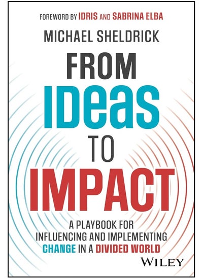 Buy From Ideas to Impact: A Playbook for Influencing and Implementing Change in a Divided World in UAE