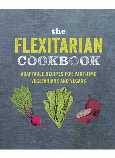 Buy The Flexitarian Cookbook: Adaptable Recipes for Part-Time Vegetarians and Vegans in UAE