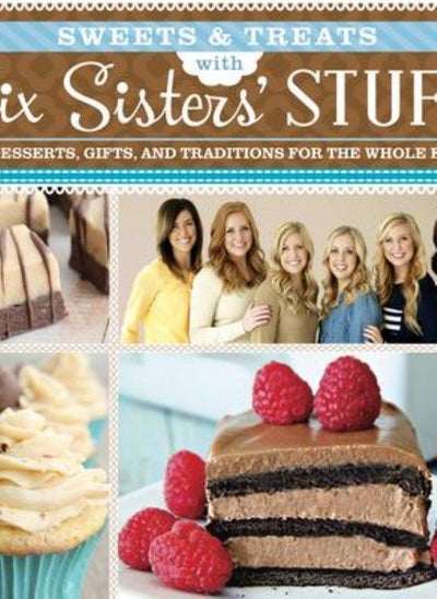 اشتري Sweets & Treats with Six Sisters' Stuff: 100+ Desserts, Gift Ideas, and Traditions for the Whole Fam في الامارات