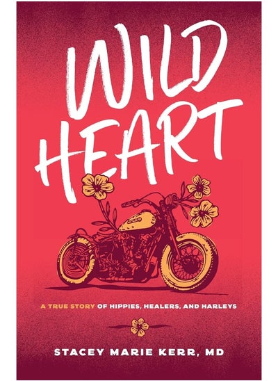 Buy Wild Heart: A True Story of Hippies, Healers, and Harleys in UAE