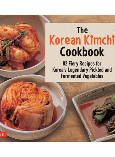 Buy The Korean Kimchi Cookbook : 78 Fiery Recipes for Korea's Legendary Pickled and Fermented Vegetables in UAE