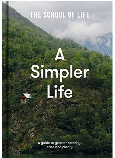 Buy A Simpler Life A Guide To Greater Serenity Ease And Clarity By The School of Life Hardcover in UAE