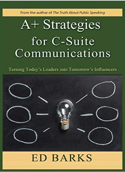 Buy A+ Strategies For Csuite Communications Turning Todays Leaders Into Tomorrows Influencers by Barks, Ed Paperback in UAE