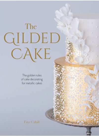 اشتري The Gilded Cake : The Golden Rules of Cake Decorating for Metallic Cakes في الامارات