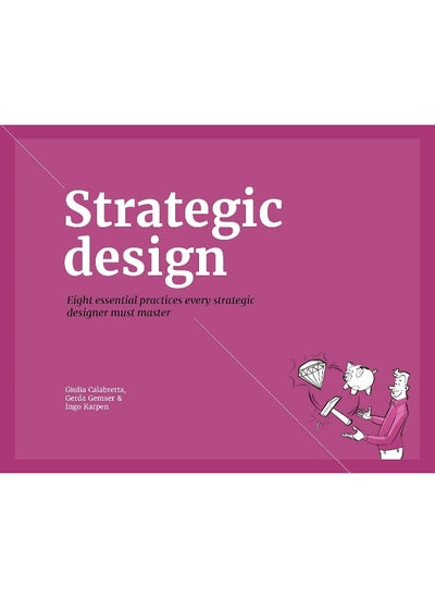 اشتري Strategic Design: 8 Essential Practices Every Strategic Designer Must Master في الامارات