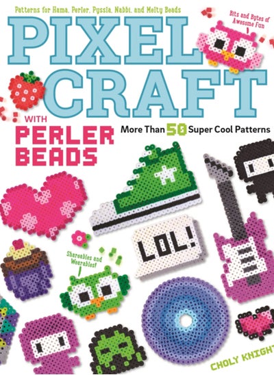 Buy Pixel Craft with Perler Beads : More Than 50 Super Cool Patterns: Patterns for Hama, Perler, Pyssla, Nabbi, and Melty Beads in Saudi Arabia