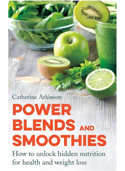 اشتري Power Blends and Smoothies: How to unlock hidden nutrition for weight loss and في الامارات