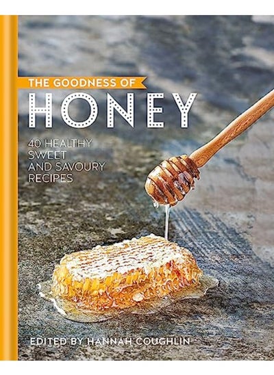 Buy The Goodness of Honey: 40 healthy sweet and savoury recipes in UAE