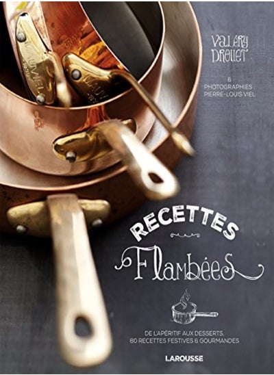 Buy Recettes flambées : De l'apéritif au dessert, 80 recettes festives & gourmandes in UAE