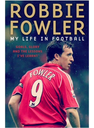 اشتري Robbie Fowler: My Life In Football : Goals, Glory & The Lessons I've Learnt في السعودية