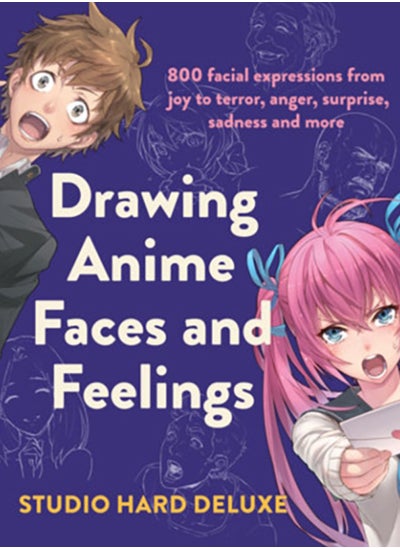 اشتري Drawing Anime Faces and Feelings : 800 facial expressions from joy to terror, anger, surprise, sadness and more في السعودية