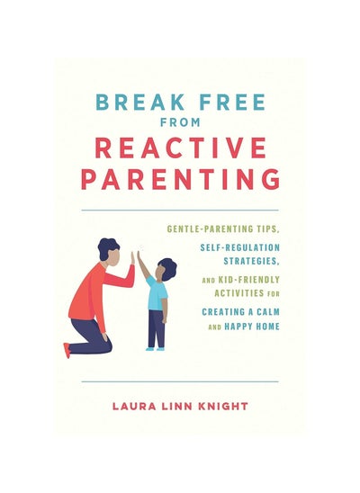 Buy Break Free from Reactive Parenting Paperback in UAE