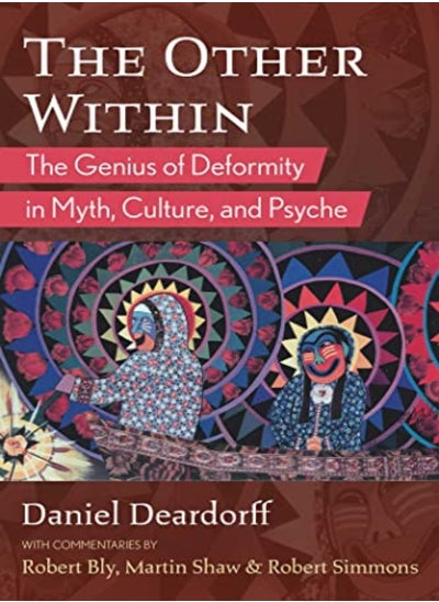 Buy The Other Within The Genius Of Deformity In Myth Culture And Psyche by Deardorff, Daniel - Bly, Robert - Shaw, Martin - Simmons, Robert Paperback in UAE