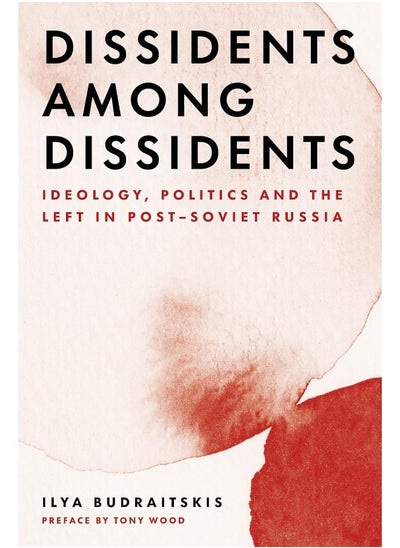 اشتري Dissidents among Dissidents: Ideology, Politics and the Left in Post-Soviet Russia في الامارات