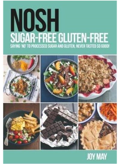 Buy NOSH Sugar-Free Gluten-Free : Saying 'No' to Processed Sugar and Gluten, Never Tasted So Good! in UAE