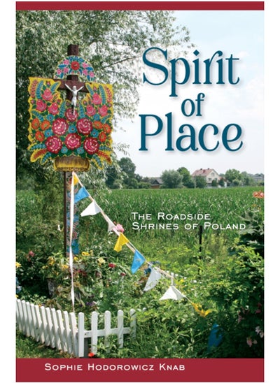 Buy Spirit of Place : The Roadside Shrines of Poland in Saudi Arabia