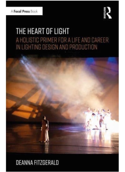 اشتري The Heart of Light : A Holistic Primer for a Life and Career in Lighting Design and Production في السعودية