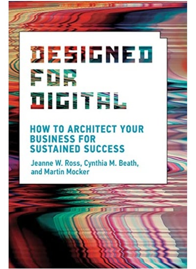 Buy Designed For Digital How To Architect Your Business For Sustained Success By Ross, Jeanne W. - Beath, Cynthia M. Paperback in UAE