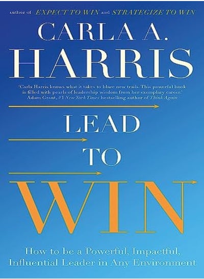 Buy Lead To Win How To Be A Powerful Impactful Influential Leader In Any Environment by Harris, Carla Paperback in UAE