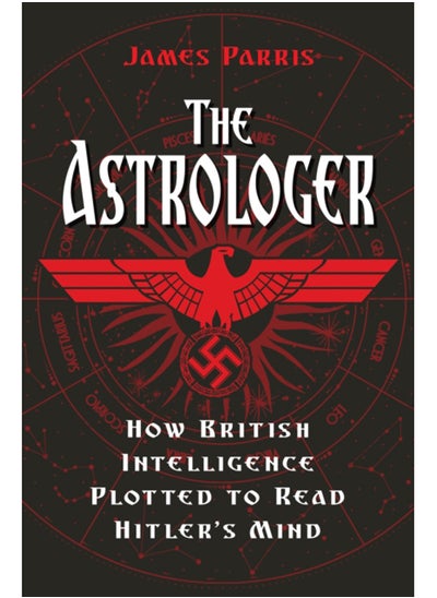 Buy The Astrologer : How British Intelligence Plotted to Read Hitler's Mind in Saudi Arabia