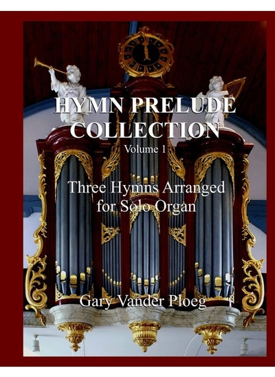 Buy Hymn Prelude Collection Vol. 1: Three Hymns Arranged for Solo Pipe Organ in UAE