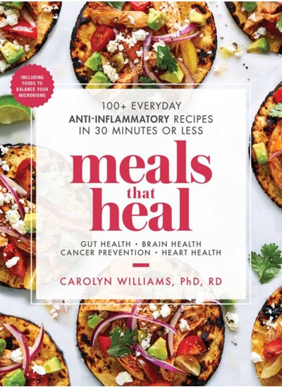 Buy Meals That Heal : 100+ Everyday Anti-Inflammatory Recipes in 30 Minutes or Less: A Cookbook in UAE