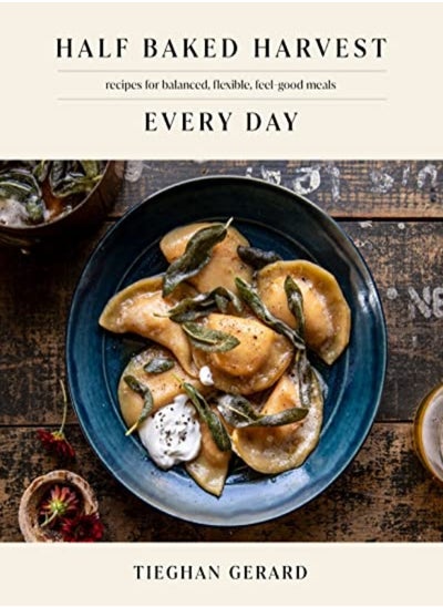 Buy Half Baked Harvest Every Day: Recipes for Balanced, Flexible, Feel-Good Meals: A Cookbook in UAE