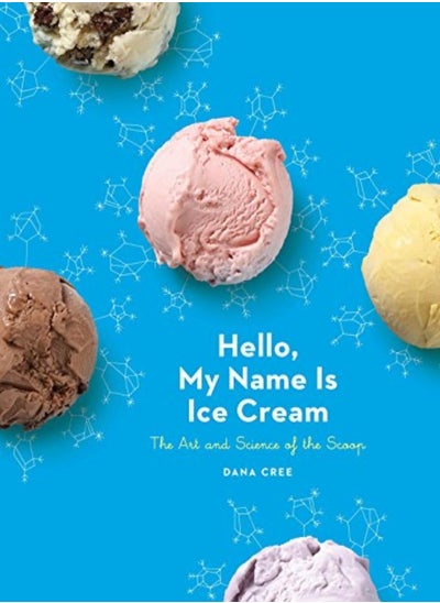 اشتري Hello My Name Is Ice Cream The Art And Science Of The Scoop A Cookbook by Cree, Dana Hardcover في الامارات