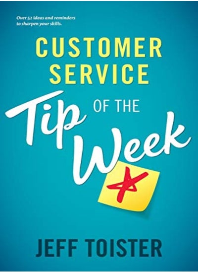 Buy Customer Service Tip Of The Week Over 52 Ideas And Reminders To Sharpen Your Skills by Toister, Jeff Paperback in UAE