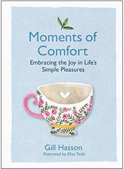 Buy Moments Of Comfort Embracing The Joy In Lifes Simple Pleasures By Hasson, Gill - Todd, Eliza Hardcover in UAE