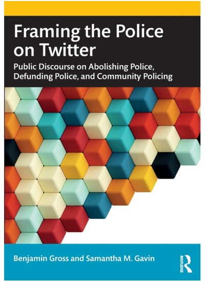 اشتري Framing the Police on Twitter : Public Discourse on Abolishing Police, Defunding Police, and Community Policing في السعودية