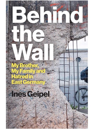 Buy Behind the Wall: My Brother, My Family and Hatred in East Germany in UAE