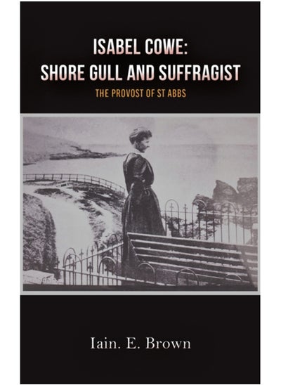 Buy Isabel Cowe: Shore Gull and Suffragist : The Provost of St Abbs in Saudi Arabia