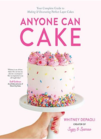 Buy Anyone Can Cake Your Complete Guide To Making & Decorating Perfect Layer Cakes by DePaoli, Whitney Paperback in UAE