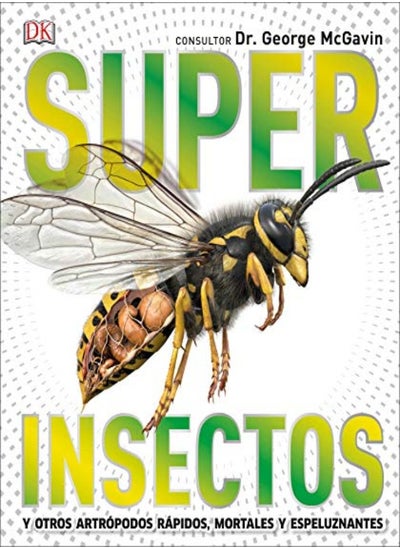 Buy Super Insectos Super Bug Encyclopedia Los Insectos Mas Grandes Rapidos Mortales Y Espeluznantes by DK Hardcover in UAE