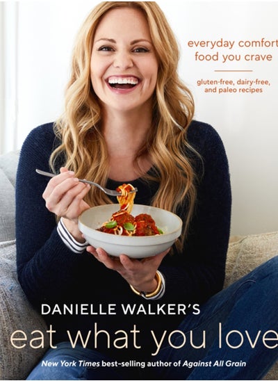 اشتري Danielle Walker's Eat What You Love : 125 Gluten-Free, Grain-Free, Dairy-Free, and Paleo Recipes في السعودية