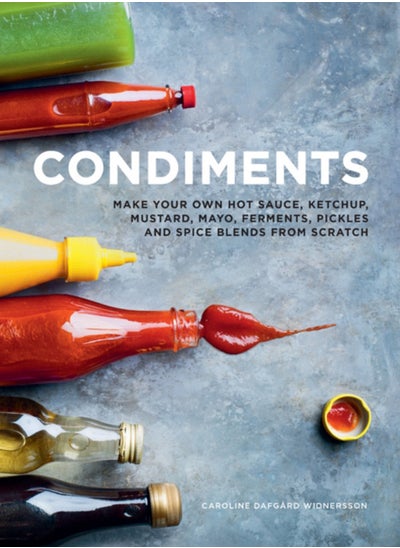 اشتري Condiments : Make your own hot sauce, ketchup, mustard, mayo, ferments, pickles and spice blends from scratch في الامارات