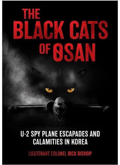 اشتري The Black Cats of Osan: U-2 Spy Plane Escapades and Calamities in Korea في الامارات