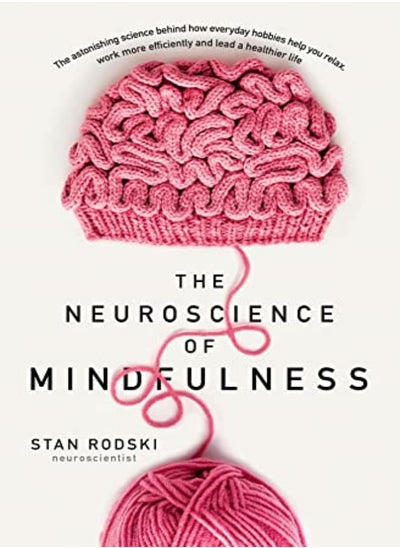 اشتري Neuroscience Of Mindfulness The Astonishing Science Behind How Everyday Hobbies Help You Relax by Stan Rodski Paperback في الامارات