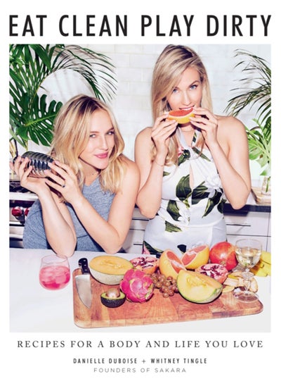 Buy Eat Clean, Play Dirty : Recipes for a Body and Life You Love by the Founders of Sakara Life in Saudi Arabia