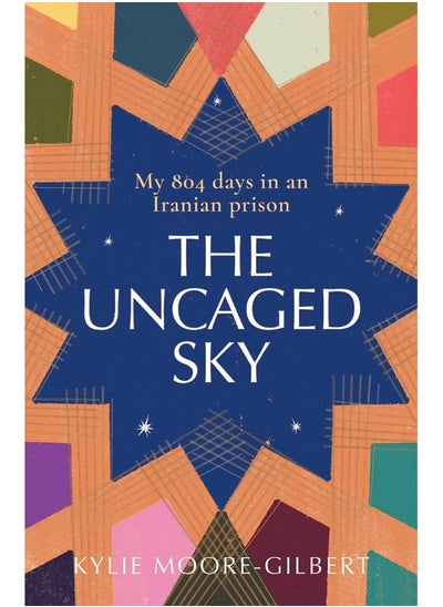 اشتري The Uncaged Sky: My 804 Days in an Iranian Prison في الامارات