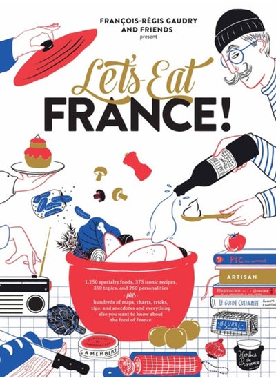 اشتري Let's Eat France! : 1,250 specialty foods, 375 iconic recipes, 350 topics, 260 personalities, plus hundreds of maps, charts, tricks, tips, and anecdotes and everything else you want to know about the في السعودية