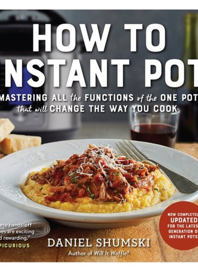 اشتري How to Instant Pot : Mastering All the Functions of the One Pot That Will Change the Way You Cook - Now Completely Updated for the Latest Generation of Instant Pots! في الامارات